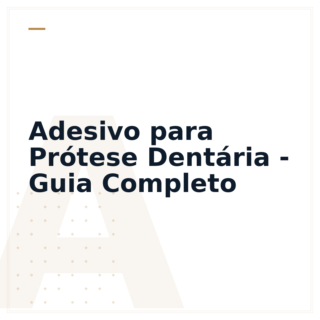 Adesivo para Prótese Dentária - Guia Completo