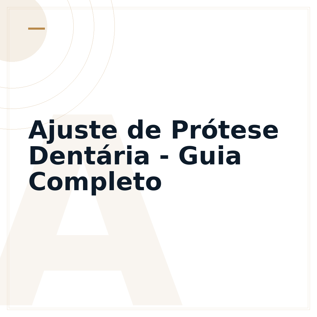 Ajuste de Prótese Dentária - Guia Completo