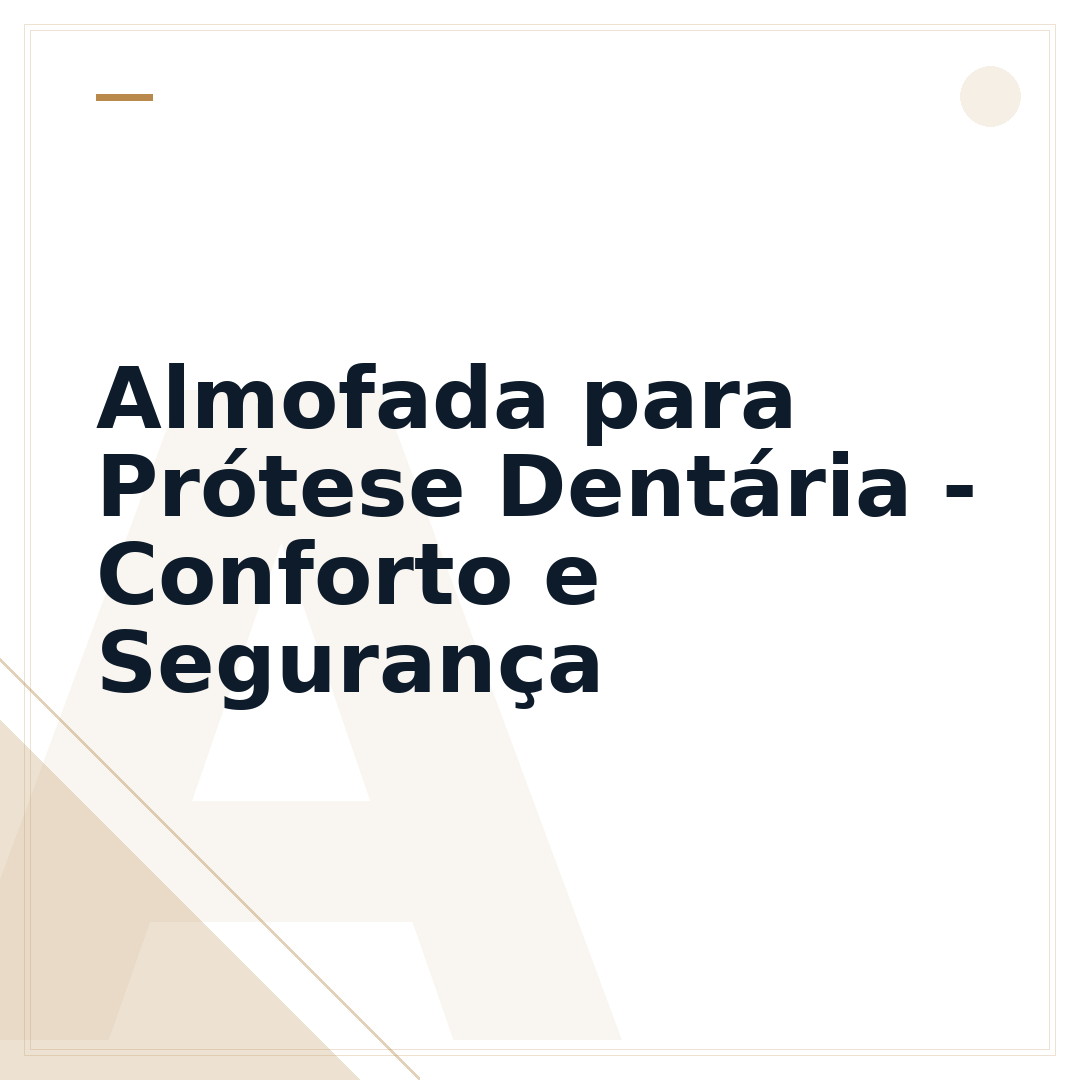 Almofada para Prótese Dentária - Conforto e Segurança