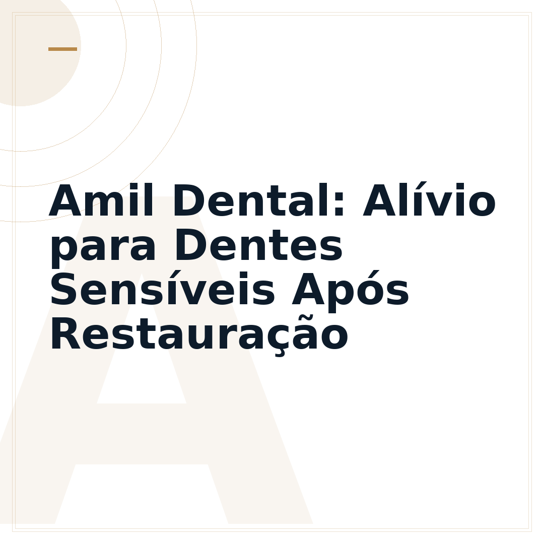 Amil Dental: Alívio para Dentes Sensíveis Após Restauração