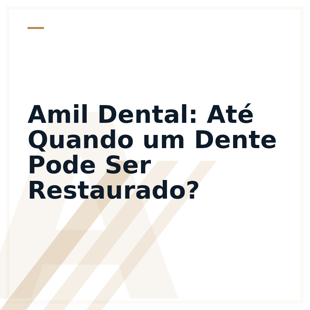 Amil Dental: Até Quando um Dente Pode Ser Restaurado?