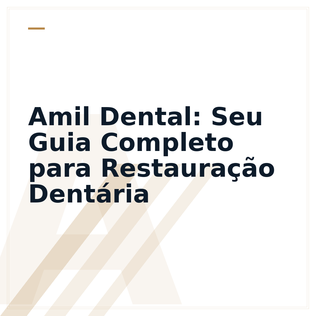 Amil Dental: Seu Guia Completo para Restauração Dentária