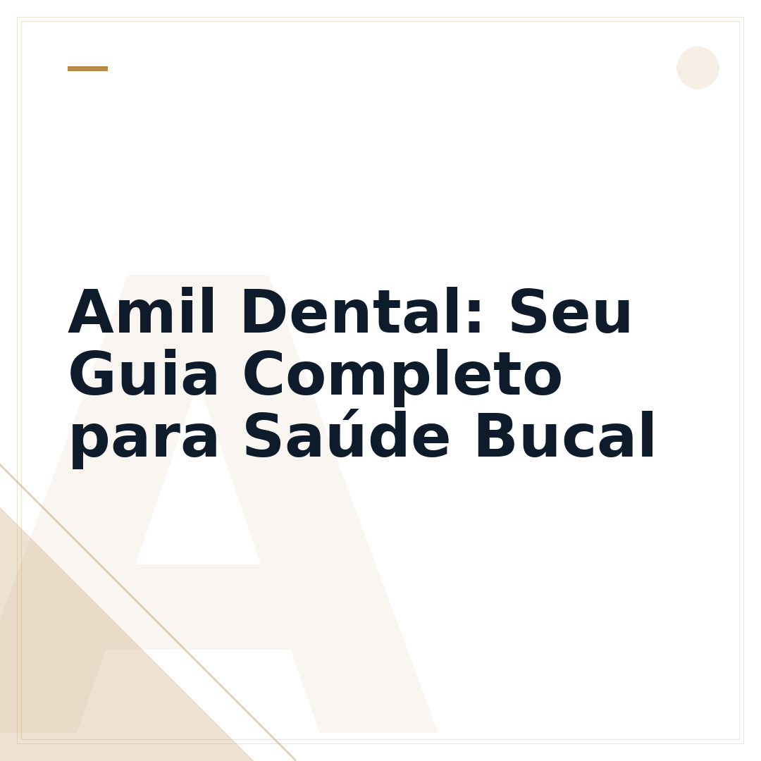 Amil Dental: Seu Guia Completo para Saúde Bucal