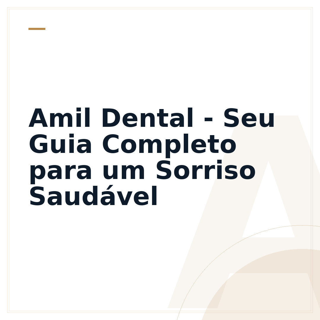 Amil Dental - Seu Guia Completo para um Sorriso Saudável