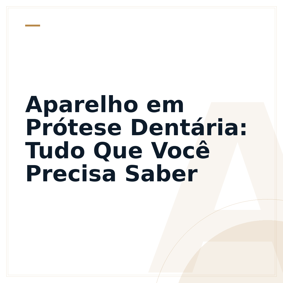 Aparelho em Prótese Dentária: Tudo Que Você Precisa Saber