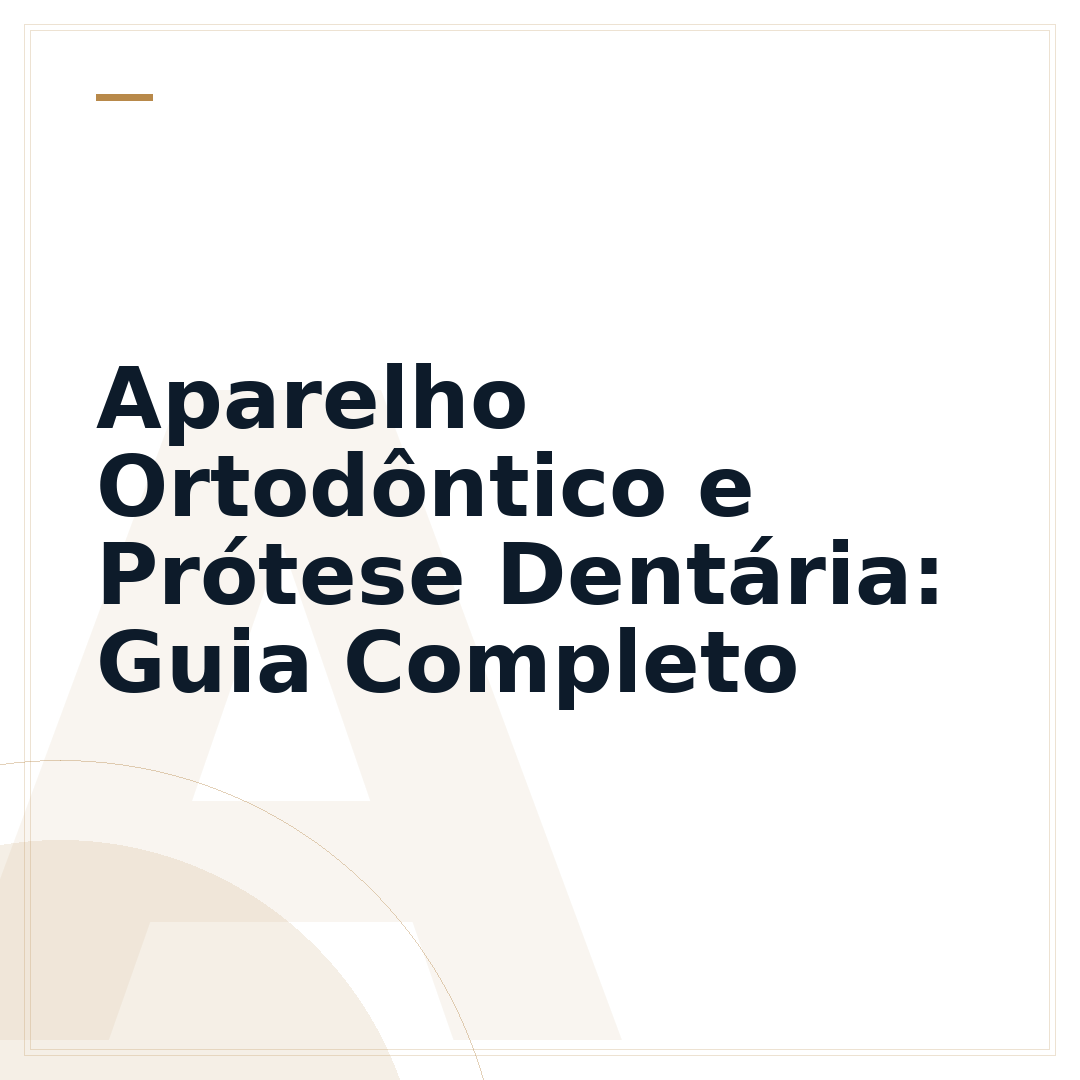 Aparelho Ortodôntico e Prótese Dentária: Guia Completo