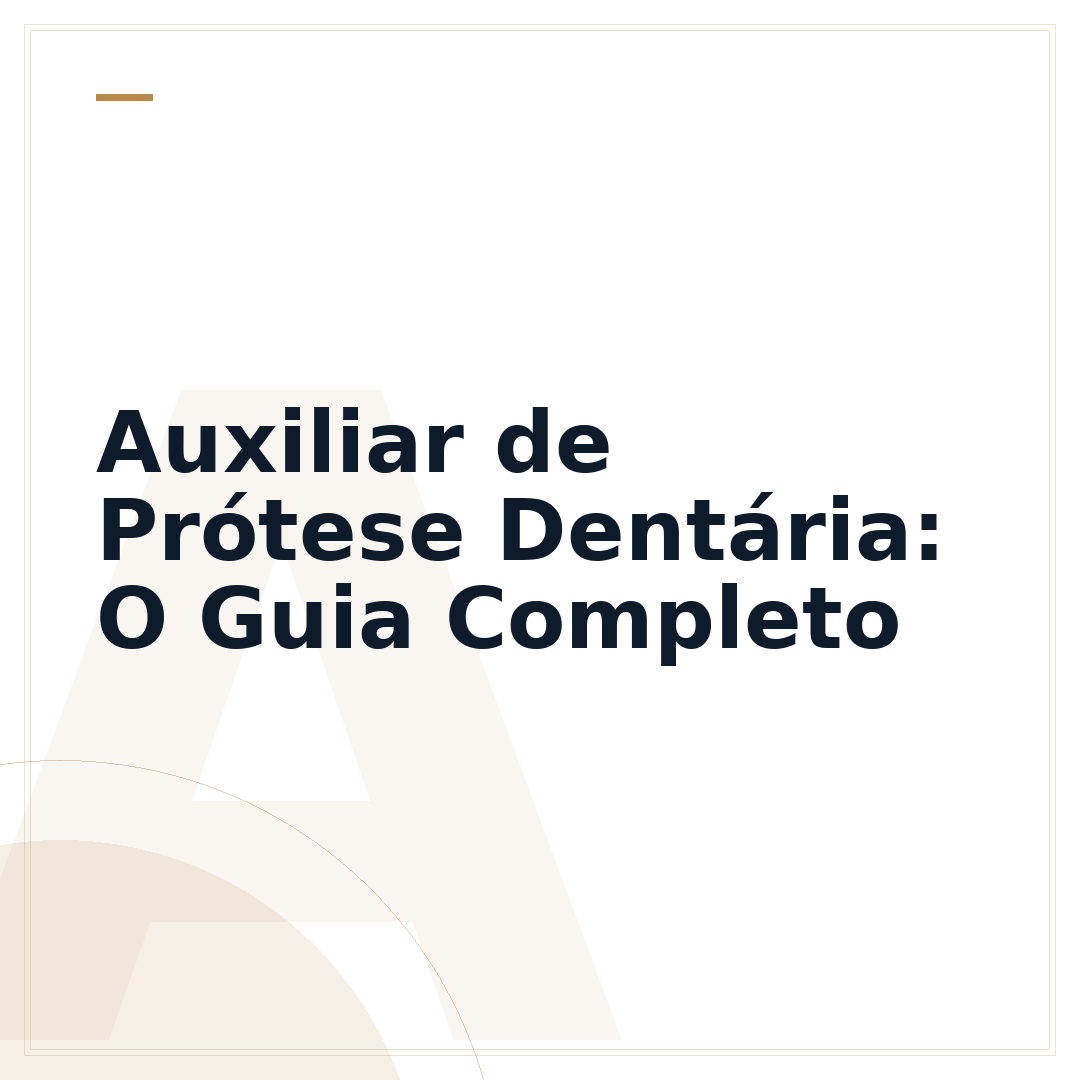 Auxiliar de Prótese Dentária: O Guia Completo