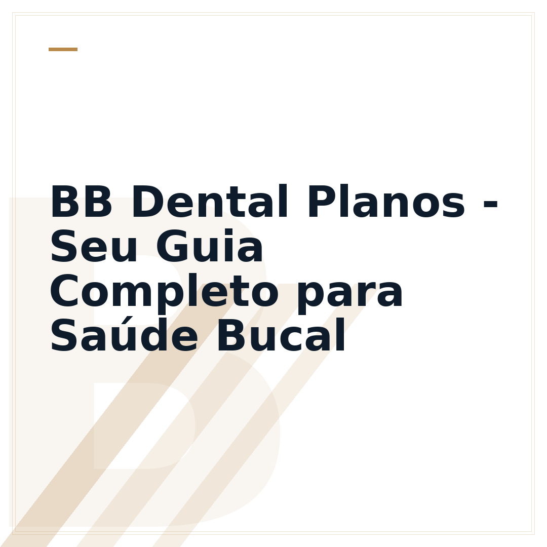 BB Dental Planos - Seu Guia Completo para Saúde Bucal