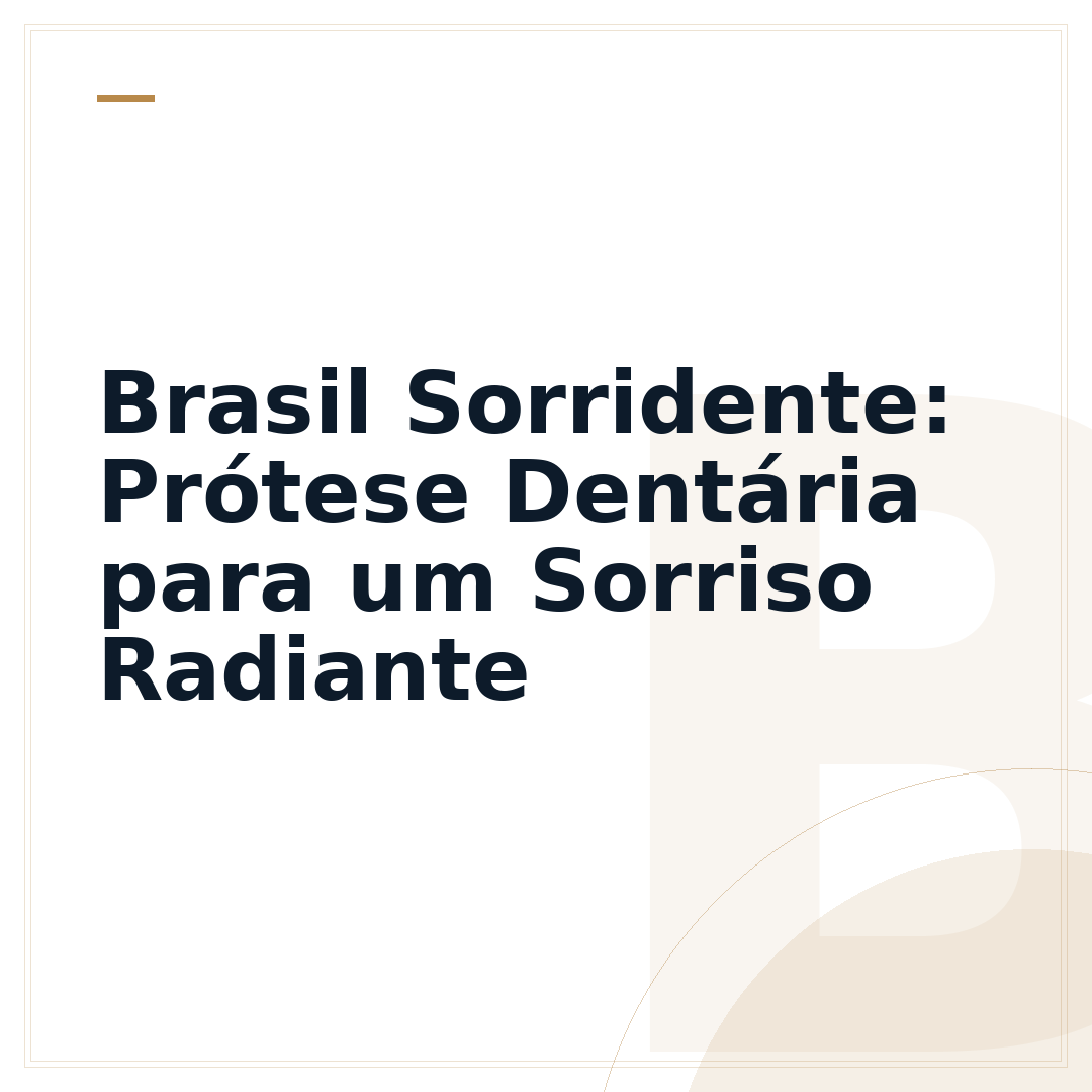 Brasil Sorridente: Prótese Dentária para um Sorriso Radiante