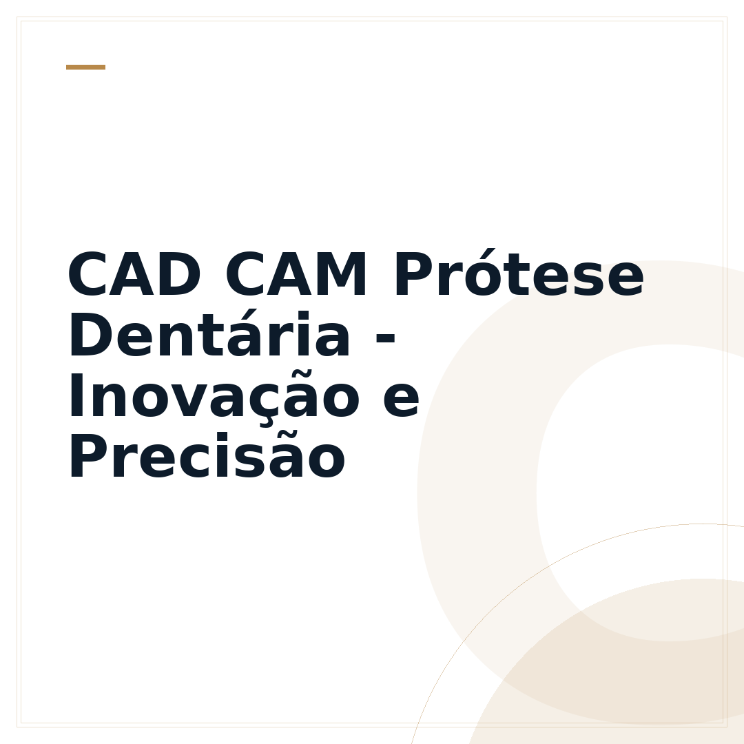 CAD CAM Prótese Dentária - Inovação e Precisão