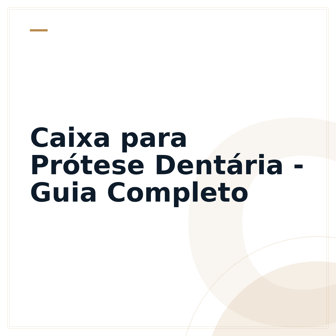 Caixa para Prótese Dentária - Guia Completo