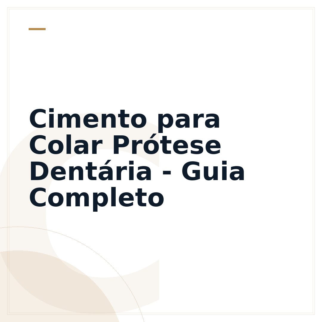 Cimento para Colar Prótese Dentária - Guia Completo