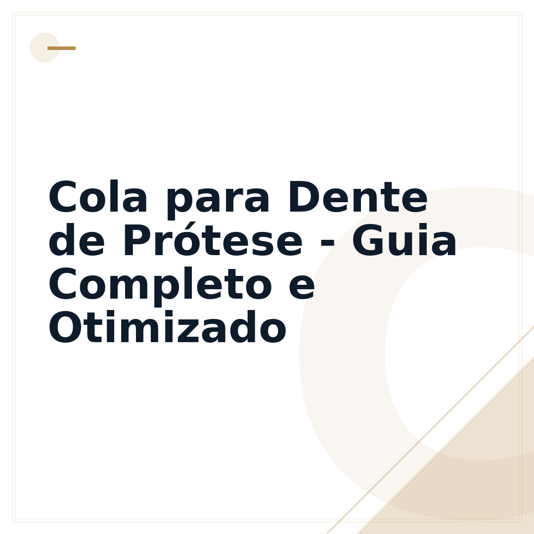 Cola para Dente de Prótese - Guia Completo e Otimizado