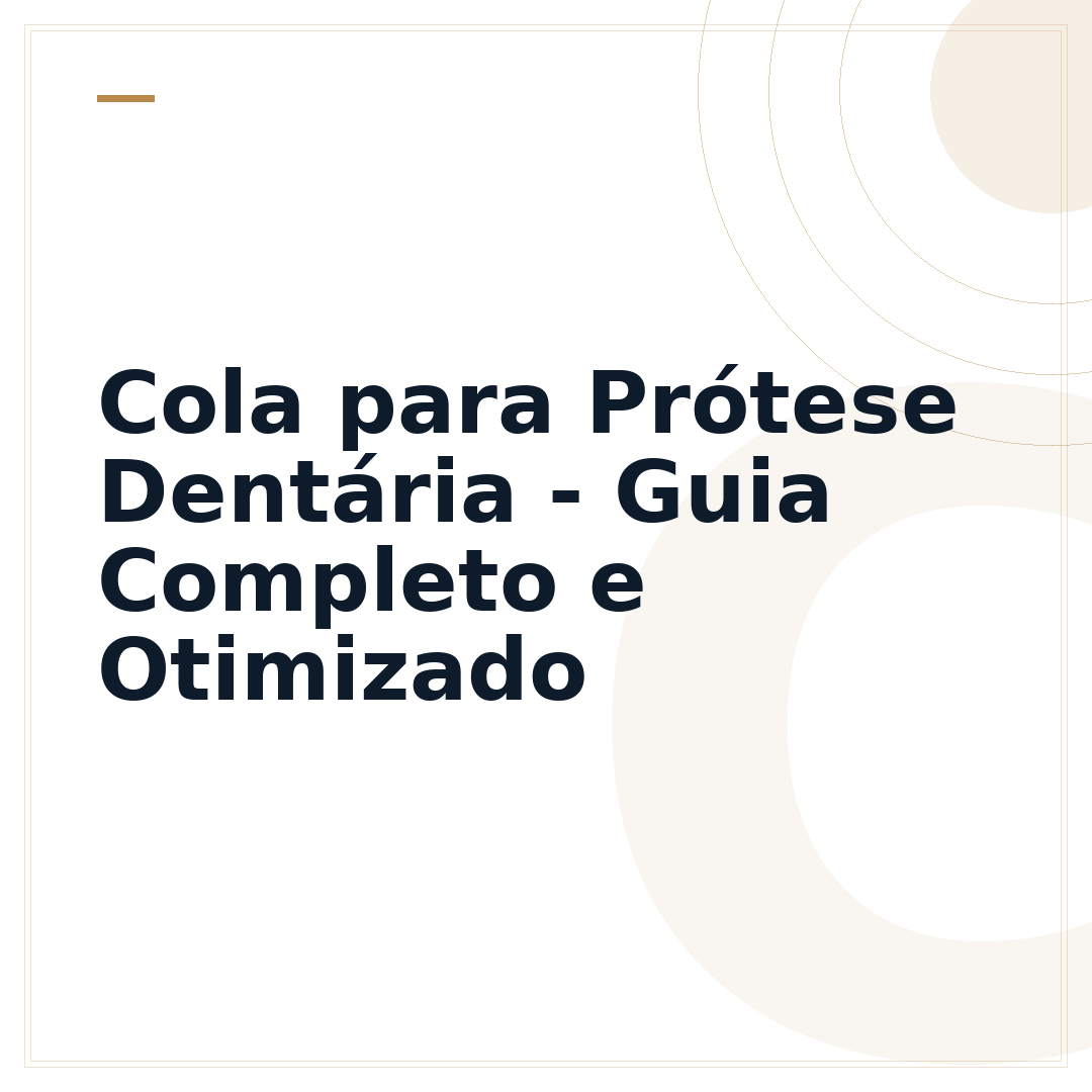 Cola para Prótese Dentária - Guia Completo e Otimizado