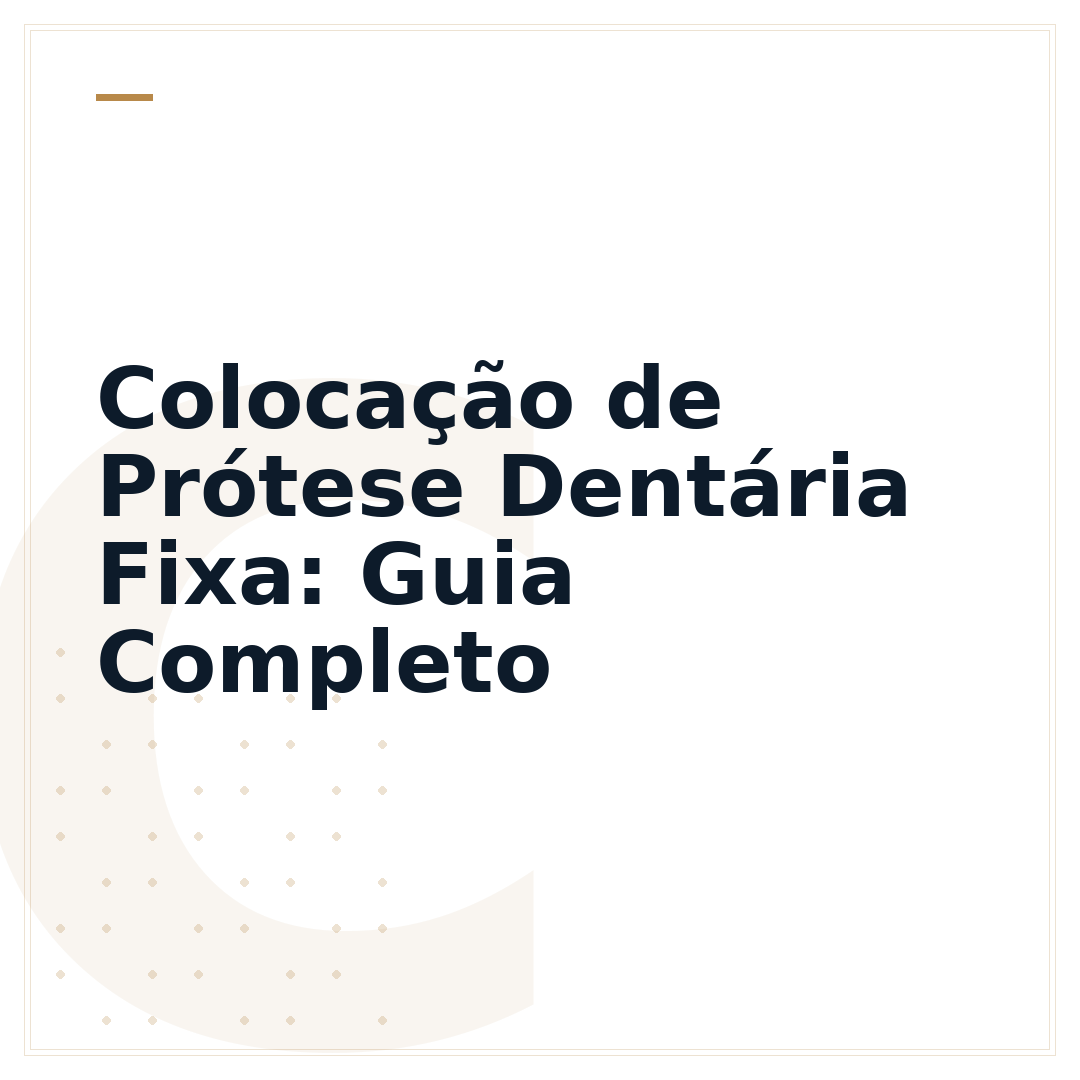 Colocação de Prótese Dentária Fixa: Guia Completo
