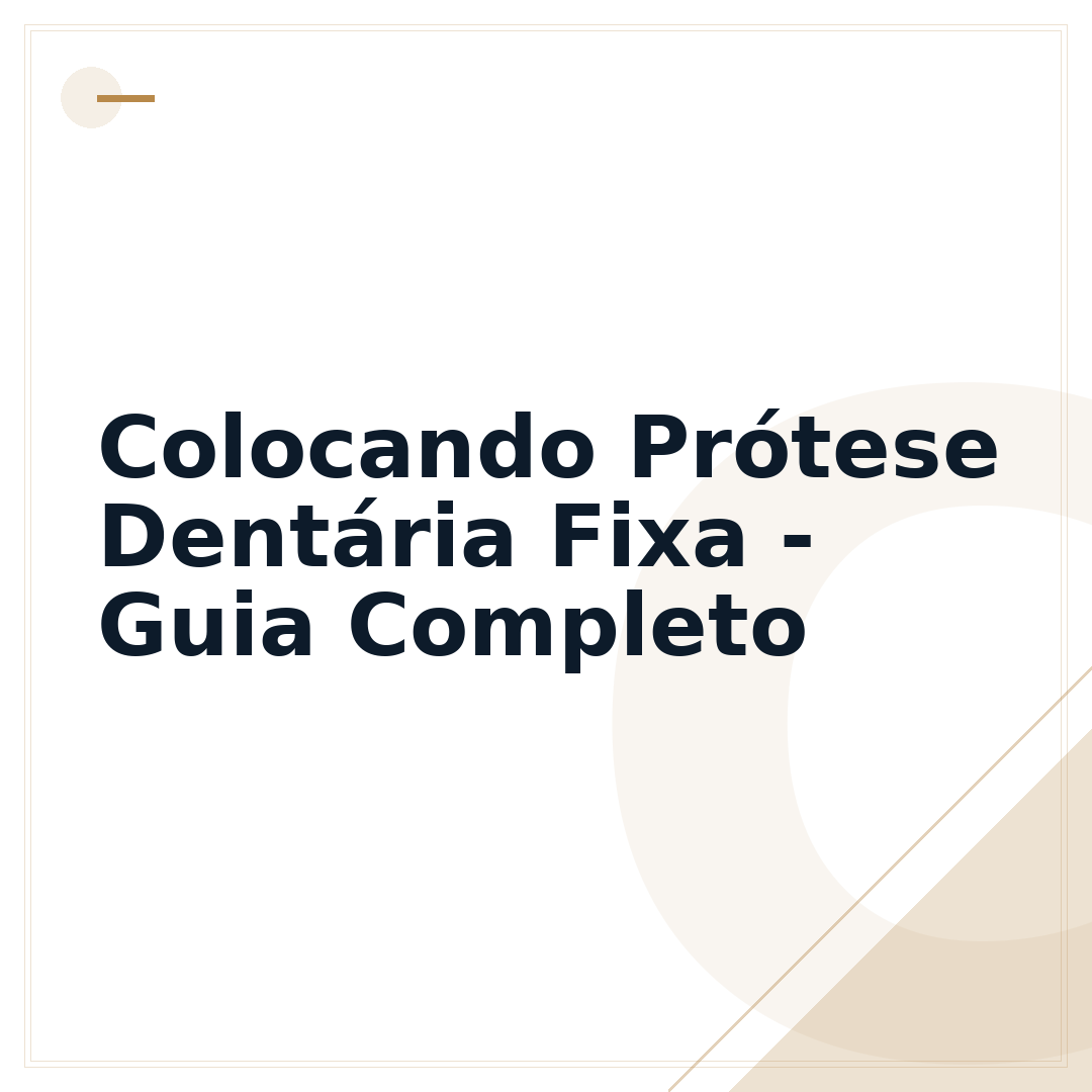 Colocando Prótese Dentária Fixa - Guia Completo