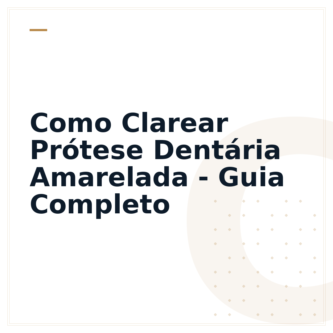 Como Clarear Prótese Dentária Amarelada - Guia Completo