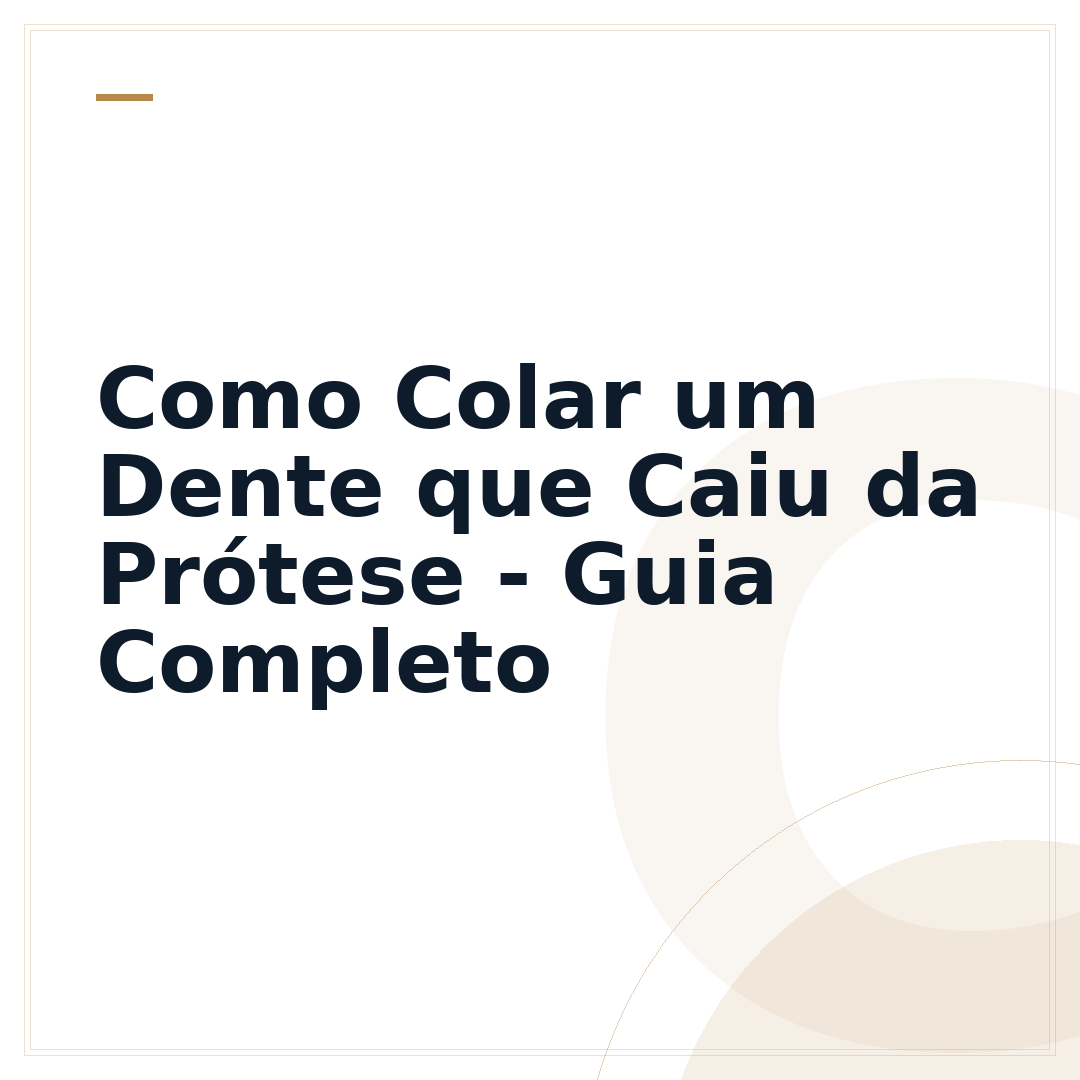 Como Colar um Dente que Caiu da Prótese - Guia Completo