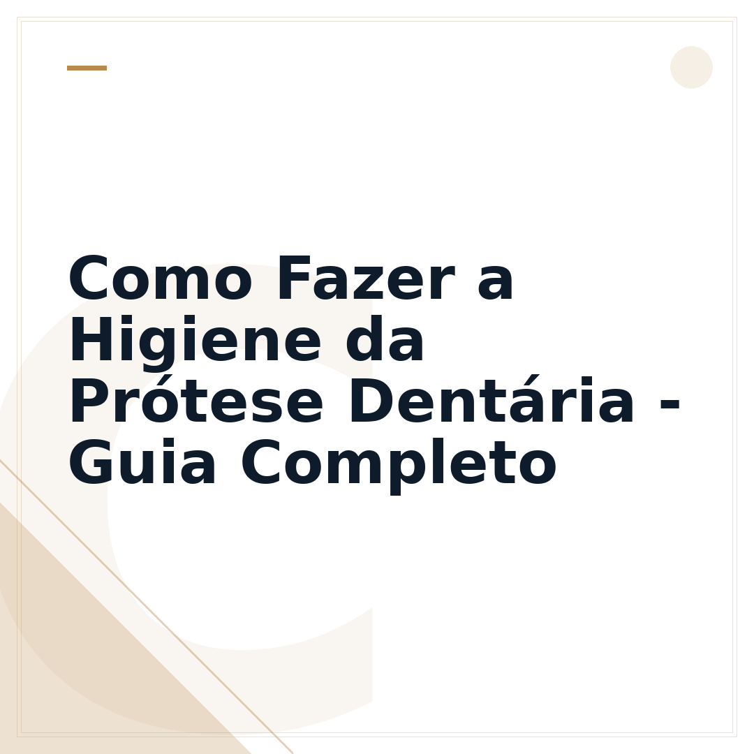 Como Fazer a Higiene da Prótese Dentária - Guia Completo