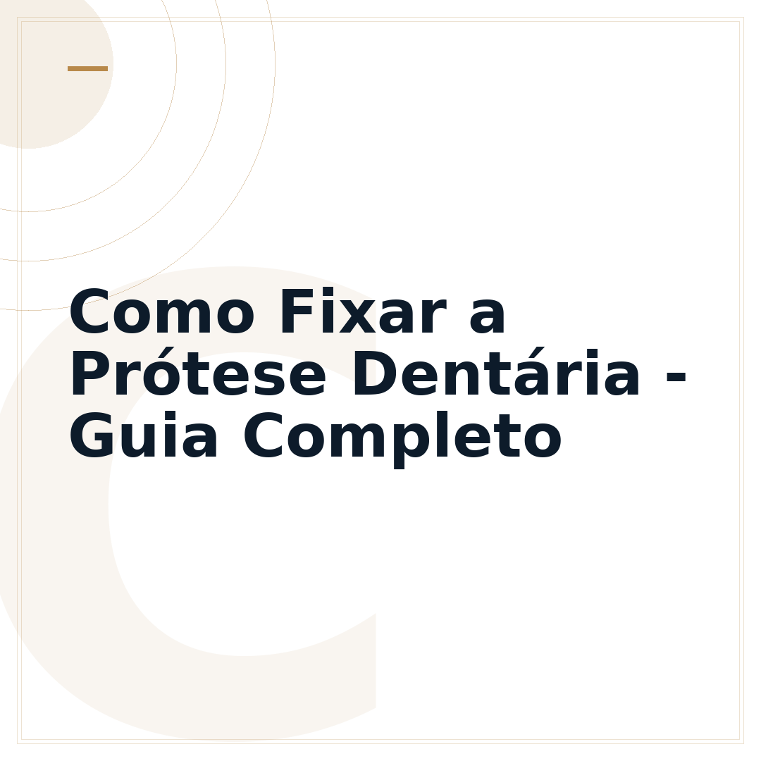 Como Fixar a Prótese Dentária - Guia Completo