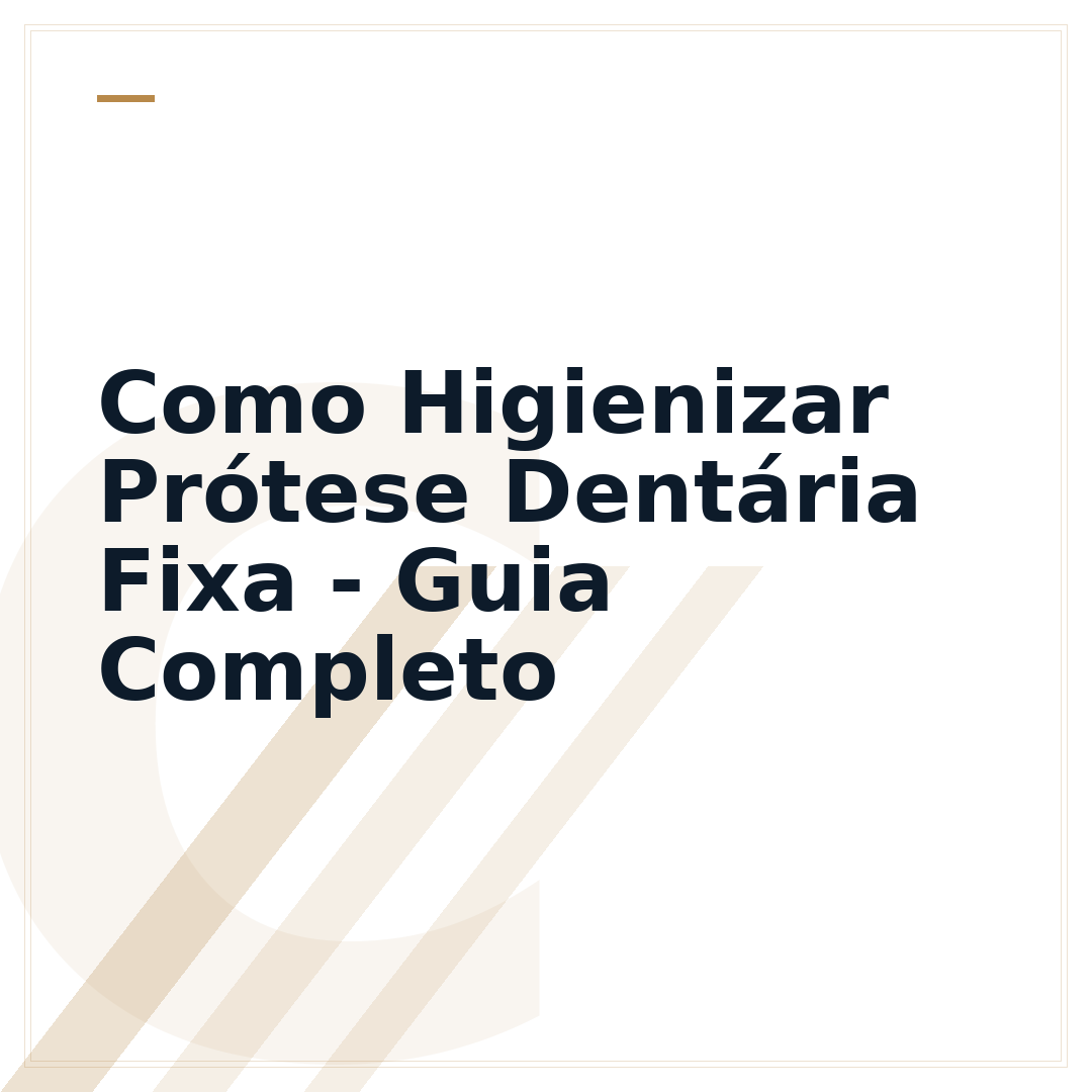 Como Higienizar Prótese Dentária Fixa - Guia Completo