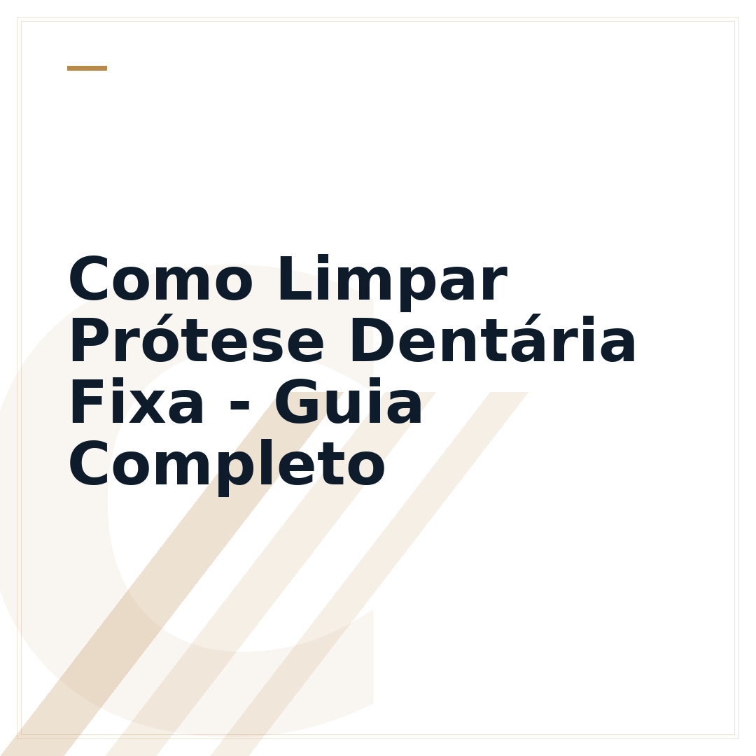 Como Limpar Prótese Dentária Fixa - Guia Completo