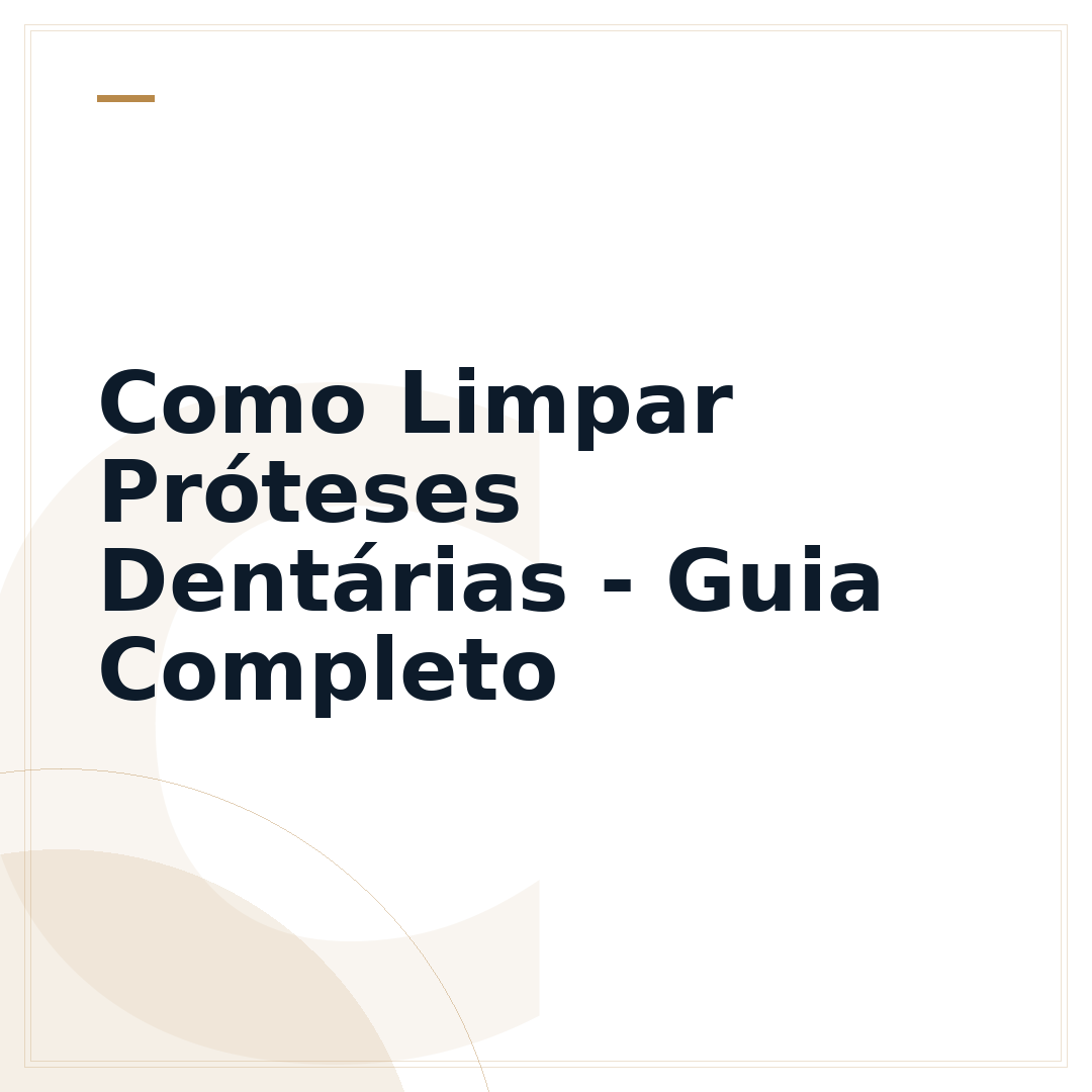 Como Limpar Próteses Dentárias - Guia Completo