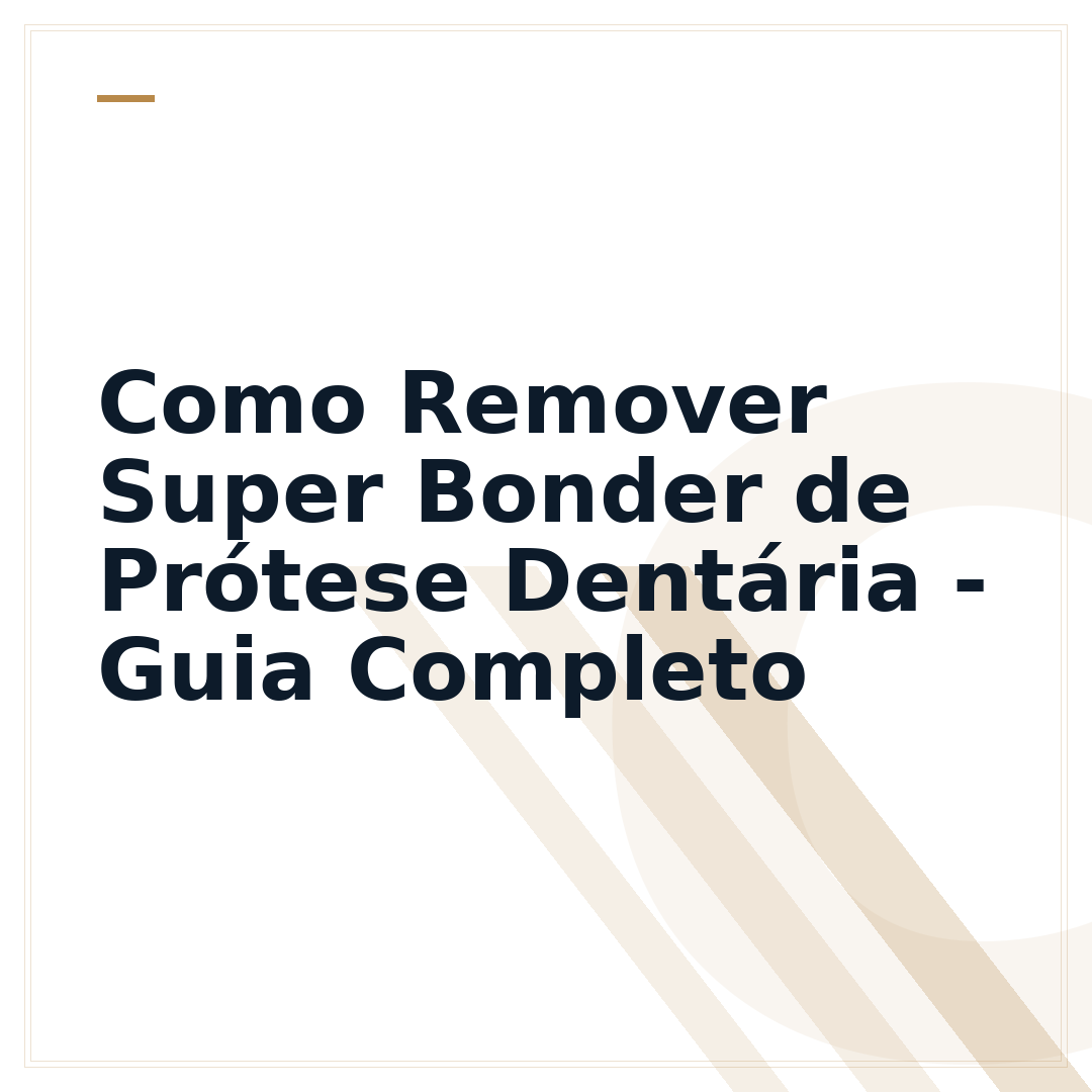 Como Remover Super Bonder de Prótese Dentária - Guia Completo