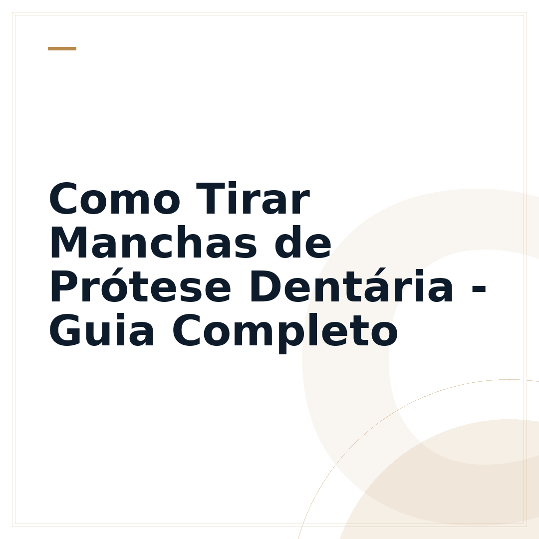 Como Tirar Manchas de Prótese Dentária - Guia Completo