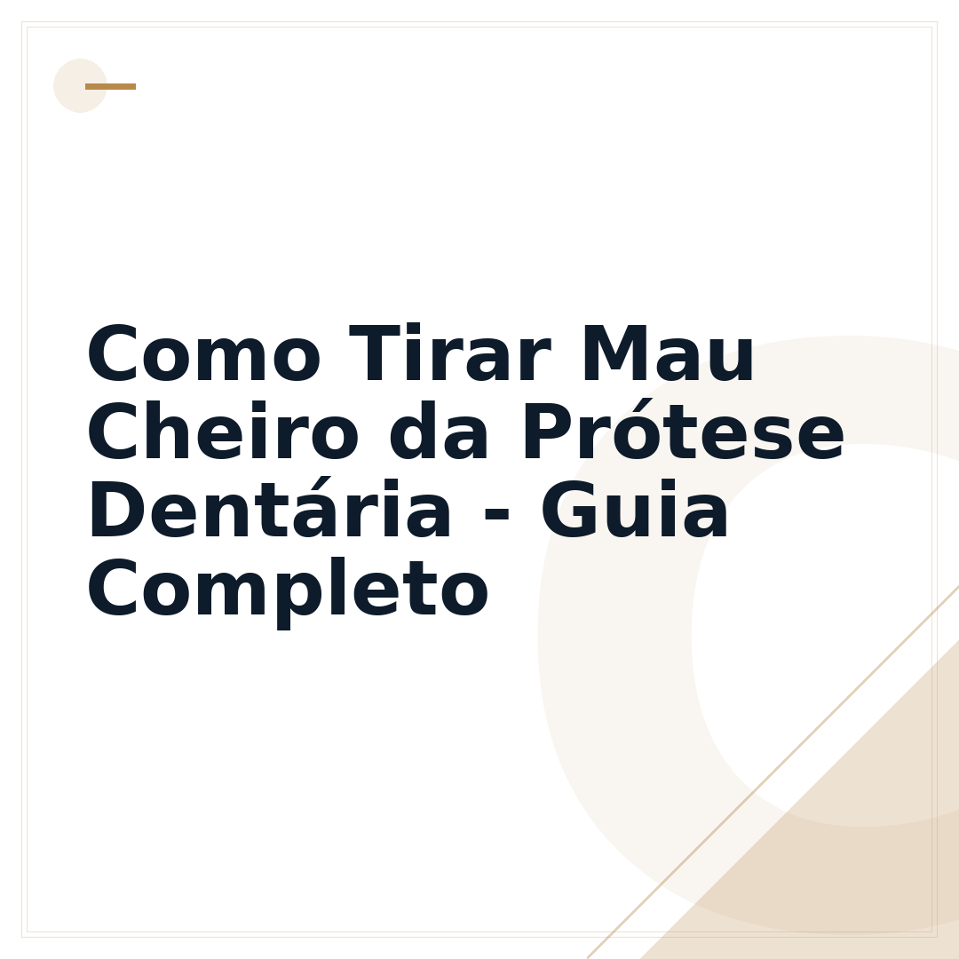 Como Tirar Mau Cheiro da Prótese Dentária - Guia Completo