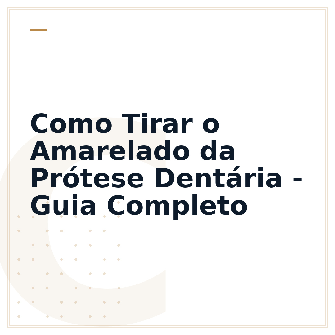 Como Tirar o Amarelado da Prótese Dentária - Guia Completo