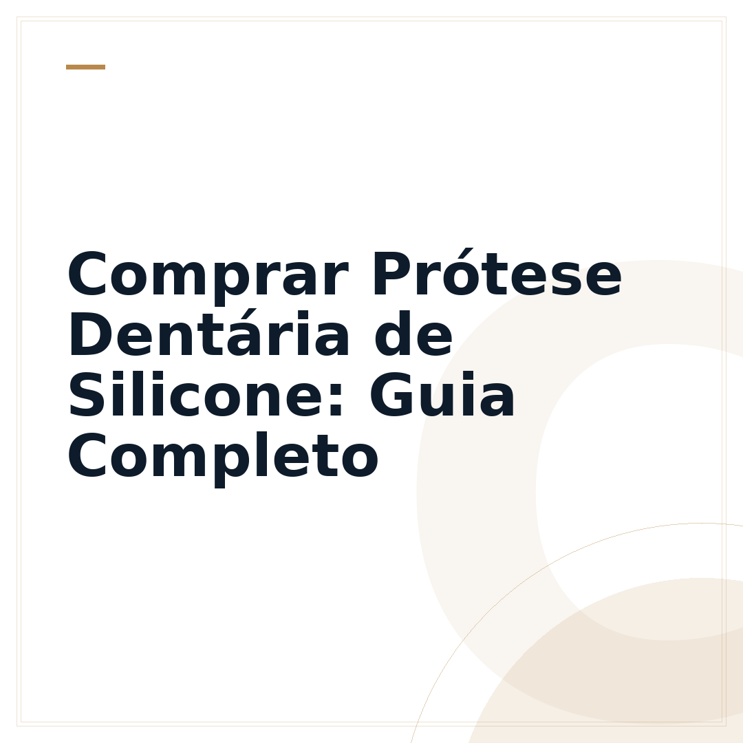 Comprar Prótese Dentária de Silicone: Guia Completo