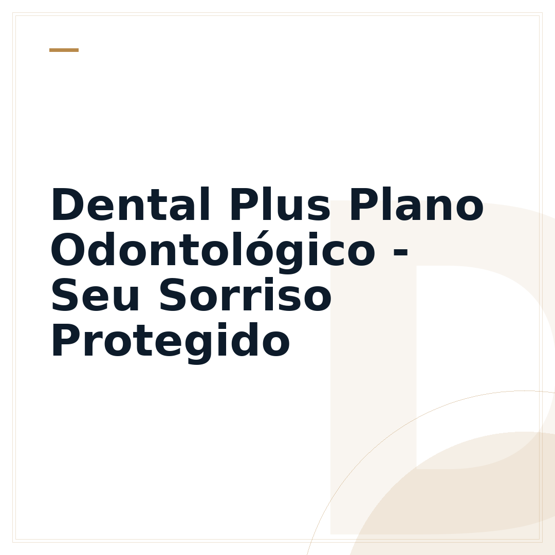 Dental Plus Plano Odontológico - Seu Sorriso Protegido