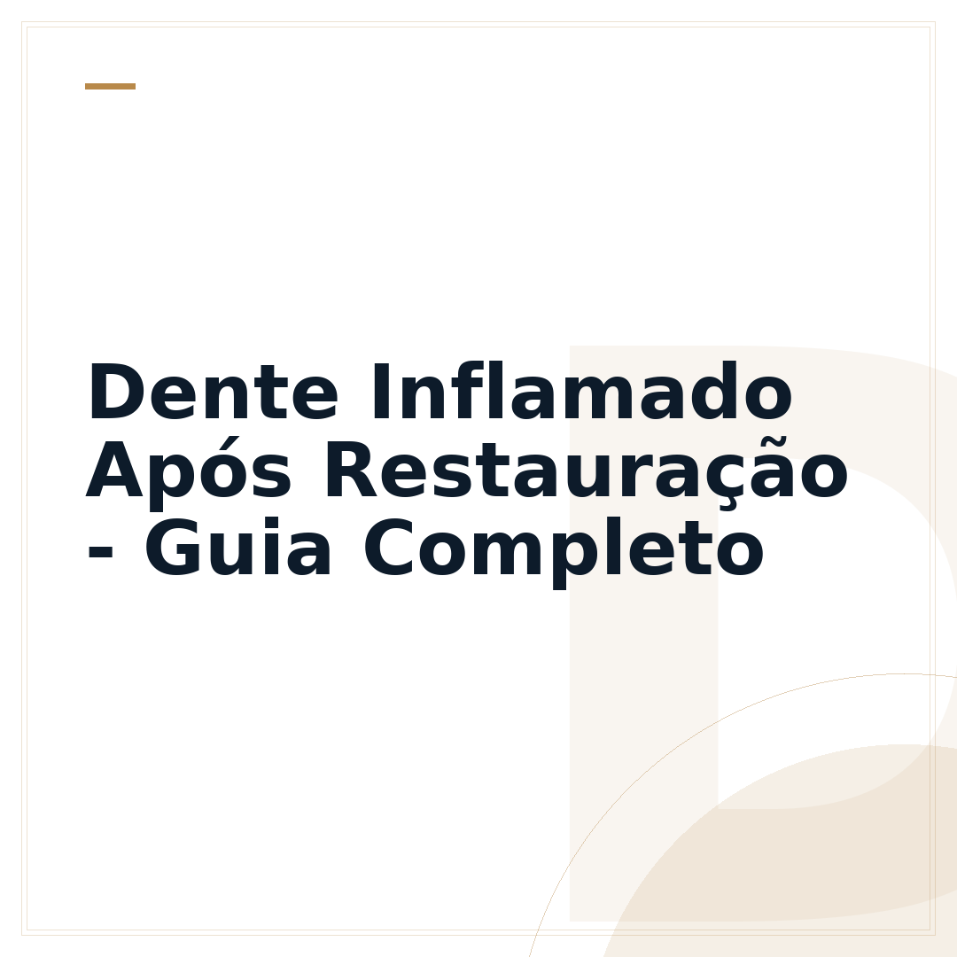 Dente Inflamado Após Restauração - Guia Completo