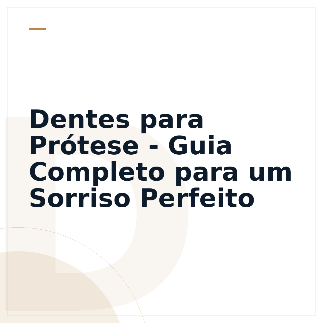 Dentes para Prótese - Guia Completo para um Sorriso Perfeito