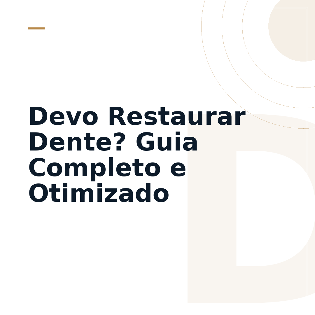 Devo Restaurar Dente? Guia Completo e Otimizado