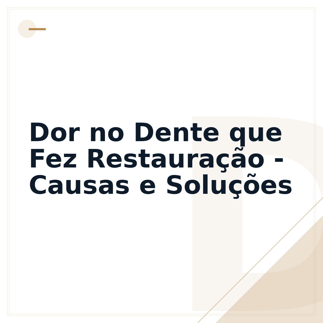 Dor no Dente que Fez Restauração - Causas e Soluções