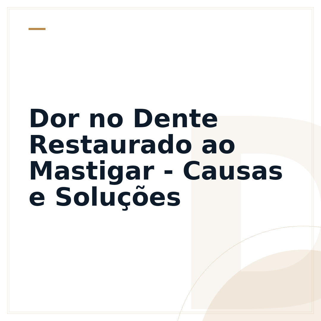 Dor no Dente Restaurado ao Mastigar - Causas e Soluções