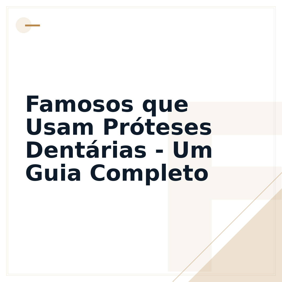 Famosos que Usam Próteses Dentárias - Um Guia Completo