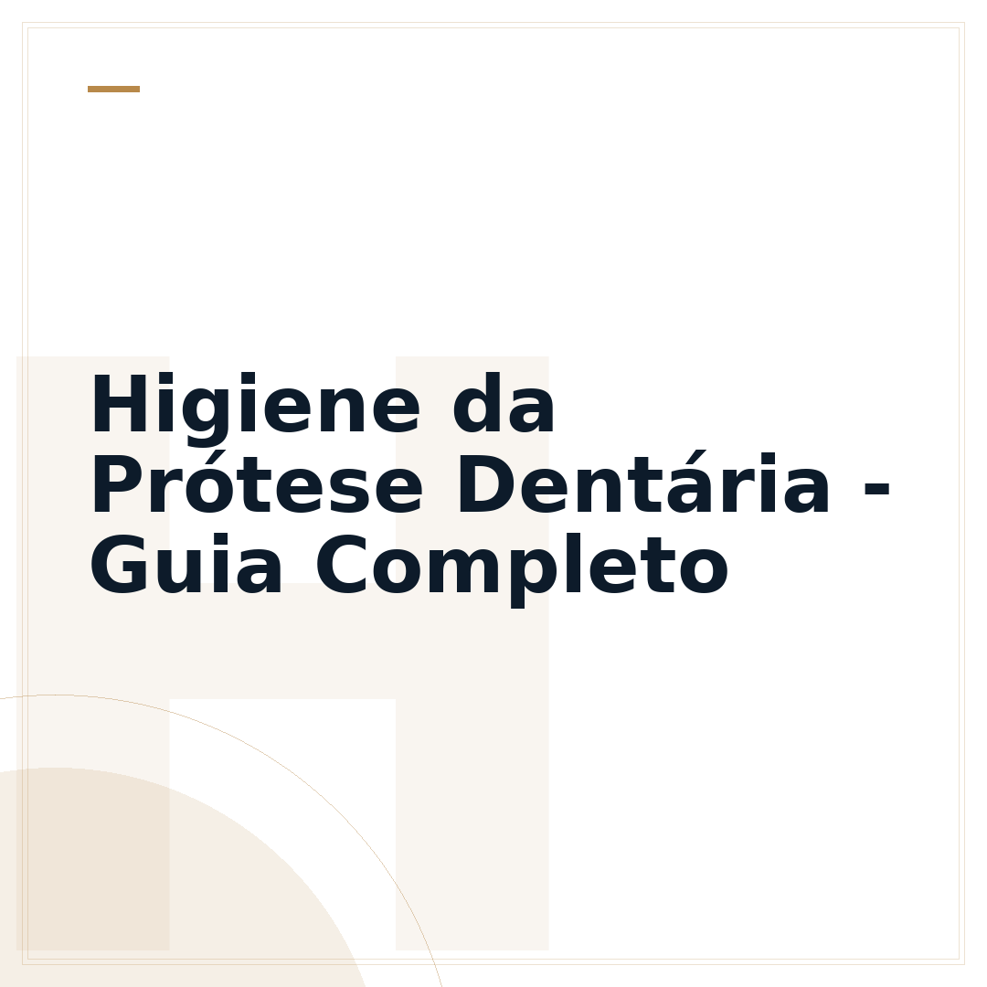 Higiene da Prótese Dentária - Guia Completo