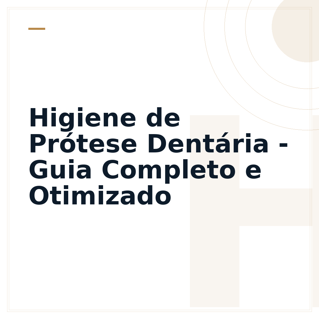 Higiene de Prótese Dentária - Guia Completo e Otimizado