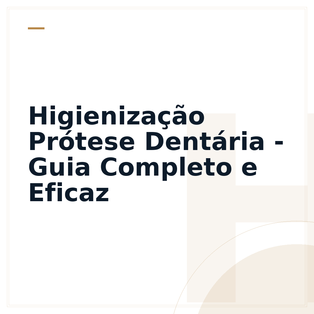 Higienização Prótese Dentária - Guia Completo e Eficaz
