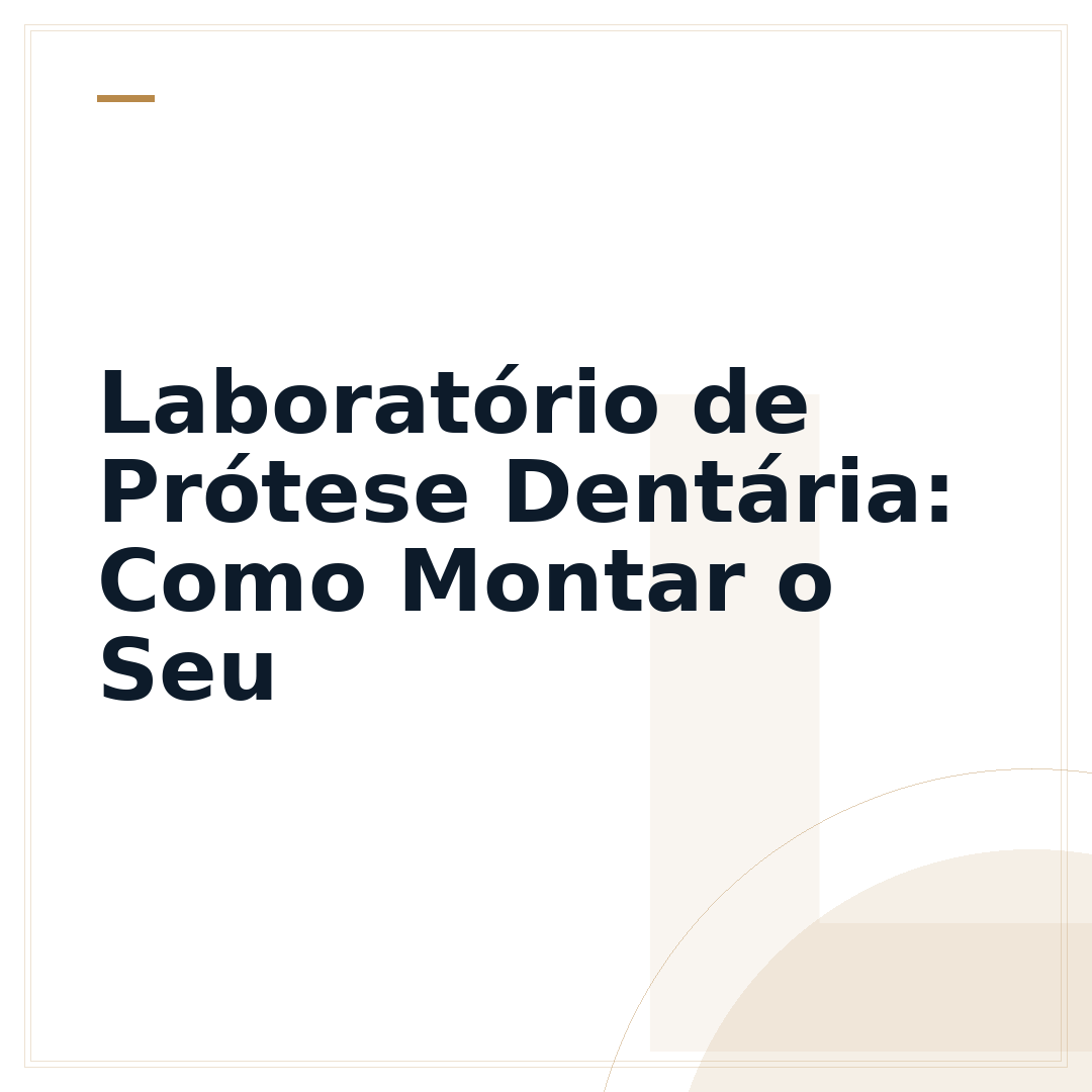 Laboratório de Prótese Dentária: Como Montar o Seu