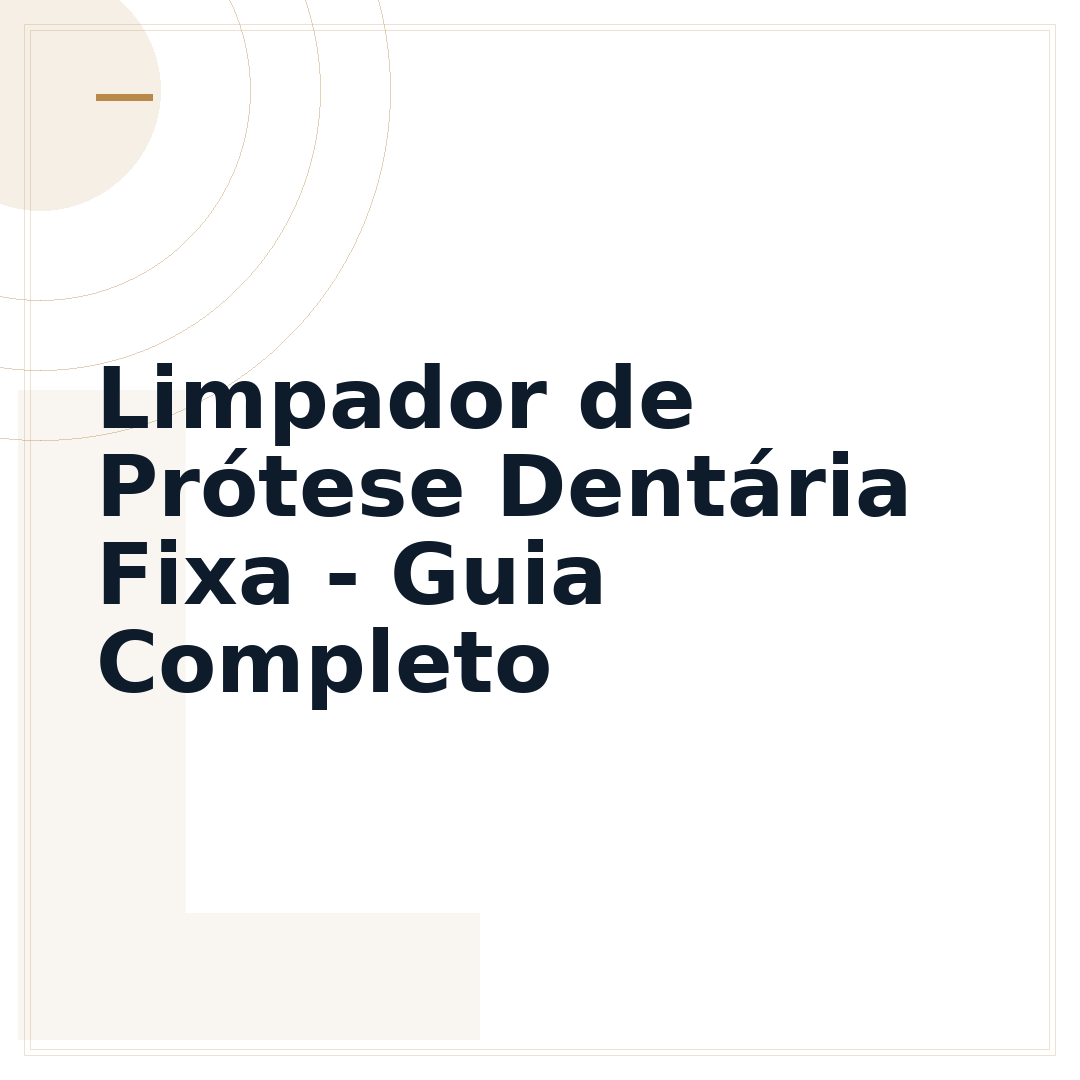 Limpador de Prótese Dentária Fixa - Guia Completo
