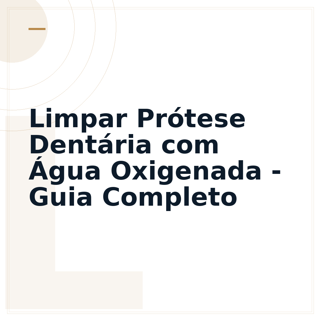 Limpar Prótese Dentária com Água Oxigenada - Guia Completo