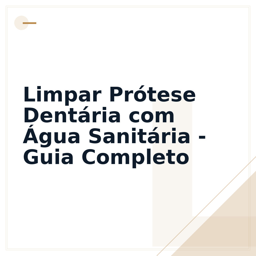 Limpar Prótese Dentária com Água Sanitária - Guia Completo
