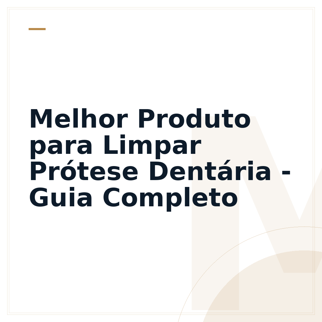 Melhor Produto para Limpar Prótese Dentária - Guia Completo