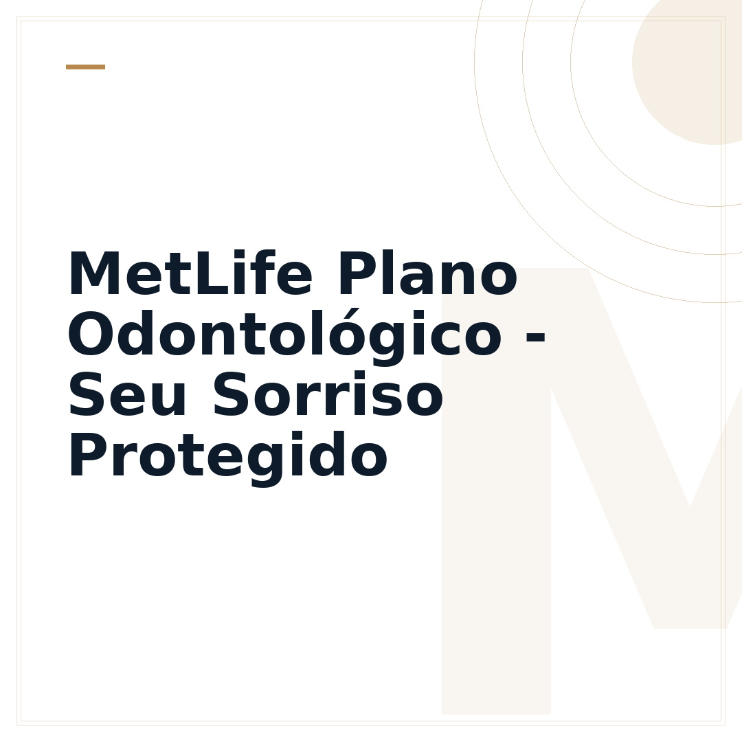 MetLife Plano Odontológico - Seu Sorriso Protegido
