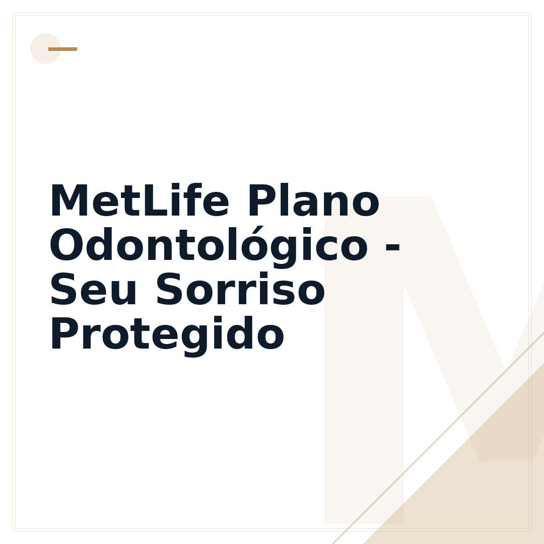 MetLife Plano Odontológico - Seu Sorriso Protegido