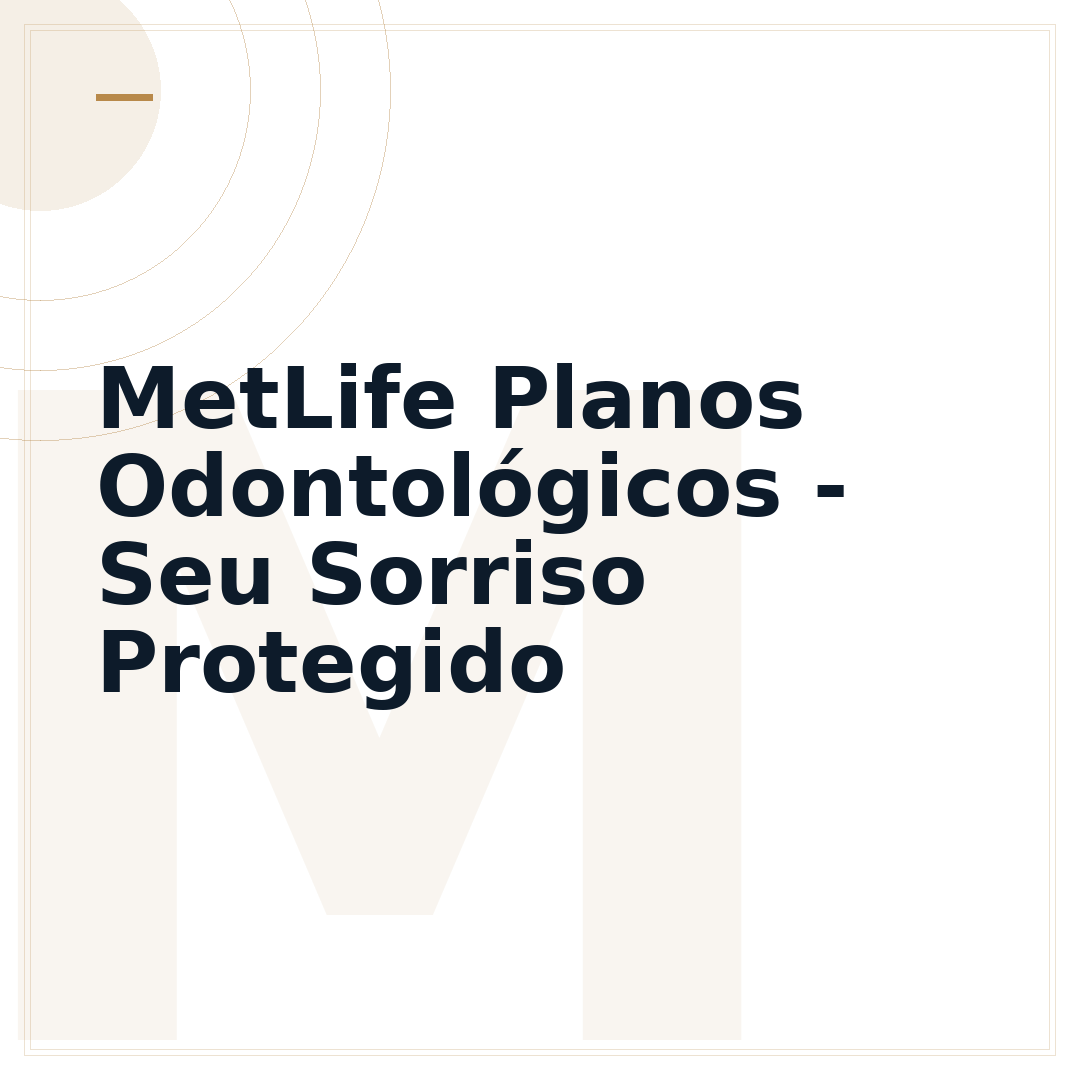 MetLife Planos Odontológicos - Seu Sorriso Protegido